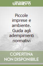 Piccole imprese e ambiente. Guida agli adempimenti normativi libro