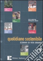 Quotidiano sostenibile. Scenari di vita urbana-Album. Un catalogo di soluzioni promettenti. Ediz. italiana e inglese libro