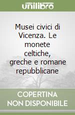 Musei civici di Vicenza. Le monete celtiche, greche e romane repubblicane