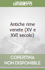 Antiche rime venete (XV e XVI secolo) libro