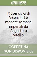 Musei civici di Vicenza. Le monete romane imperiali da Augusto a Vitellio libro