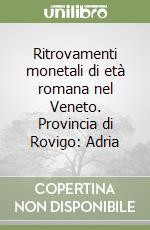 Ritrovamenti monetali di età romana nel Veneto. Provincia di Rovigo: Adria