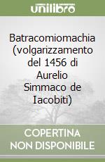 Batracomiomachia (volgarizzamento del 1456 di Aurelio Simmaco de Iacobiti) libro