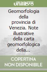 Geomorfologia della provincia di Venezia. Note illustrative della carta geomorfologica della provincia di Venezia. Con CD-ROM