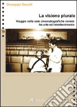 La visione plurale. Viaggio nelle sale cinematografiche venete fra arte e intrattenimento libro