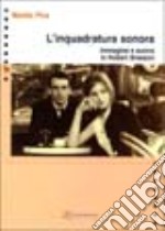 L'inquadratura sonora. Immagine e suono in Robert Bresson libro