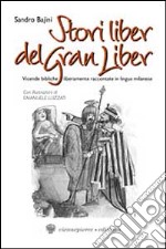 Stori liber del Gran Liber. Vicende bibliche liberamente raccontate in lingua milanese libro