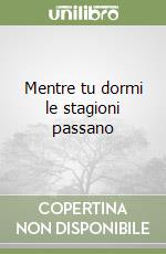 Mentre tu dormi le stagioni passano libro