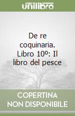 De re coquinaria. Libro 10º: Il libro del pesce libro