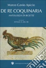 De re coquinaria. Antologia di ricette libro