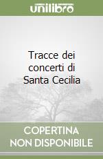 Tracce dei concerti di Santa Cecilia libro