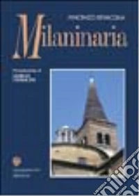 Milaninaria. Una sorprendente, curiosa rivisitazione di strade, piazze e contrade di Milano libro