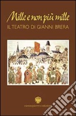 Mille e non più mille. Il teatro di Gianni Brera libro