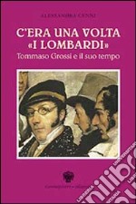 C'era una volta «I lombardi». Tommaso Grossi e il suo tempo