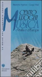 Cento luoghi della musica d'Italia e d'Europa libro