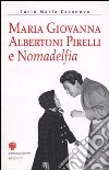 Maria Giovanna Albertoni Pirelli e Nomadelfia. Una donna fragile e forte nella vita e nell'impegno cristiano libro