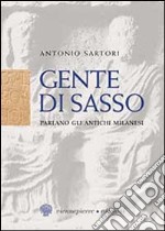 Gente di sasso. Parlano gli antichi milanesi libro