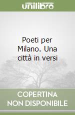 Poeti per Milano. Una città in versi libro