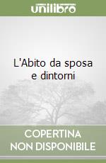 L'Abito da sposa e dintorni