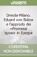 Dresda-Milano. Eduard von Bülow e l'approdo dei «Promessi sposi» in Europa libro