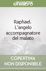 Raphael. L'angelo accompagnatore del malato