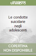 Le condotte suicidarie negli adolescenti libro