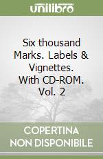 Six thousand Marks. Labels & Vignettes. With CD-ROM. Vol. 2 libro