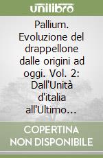 Pallium. Evoluzione del drappellone dalle origini ad oggi. Vol. 2: Dall'Unità d'italia all'Ultimo conflitto mondiale libro