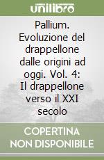 Pallium. Evoluzione del drappellone dalle origini ad oggi. Vol. 4: Il drappellone verso il XXI secolo libro