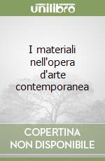 I materiali nell'opera d'arte contemporanea libro