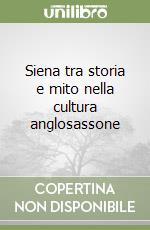 Siena tra storia e mito nella cultura anglosassone libro