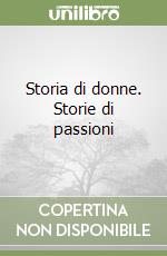 Storia di donne. Storie di passioni