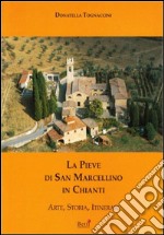 La pieve di San Marcellino in Chianti. Arte, storia, itinerari libro