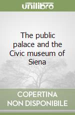 The public palace and the Civic museum of Siena libro