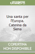 Una santa per l'Europa. Caterina da Siena libro