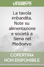 La tavola imbandita. Note su alimentazione e società a Siena nel Medioevo libro