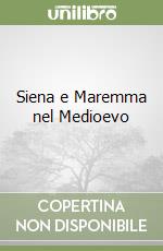 Siena e Maremma nel Medioevo