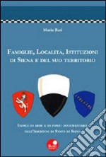 Famiglie, località, istituzioni di Siena e del suo territorio libro