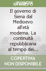 Il governo di Siena dal Medioevo all'età moderna. La continuità repubblicana al tempo dei Petrucci libro