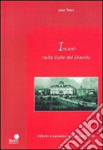 Incanti della valle del Diavolo. Inferno e paradiso uniti a Larderello libro