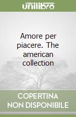 Amore per piacere. The american collection libro