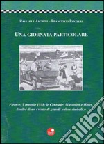 Una giornata particolare. Firenze, 9 maggio 1938: le contrade, Mussolini e Hitler libro