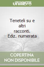 Teneteli su e altri racconti. Ediz. numerata libro