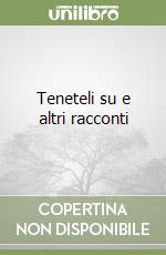 Teneteli su e altri racconti libro