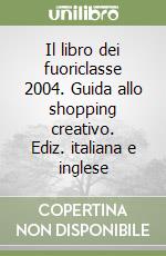 Il libro dei fuoriclasse 2004. Guida allo shopping creativo. Ediz. italiana e inglese libro