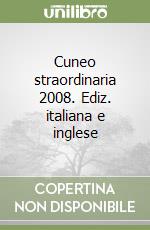 Cuneo straordinaria 2008. Ediz. italiana e inglese libro