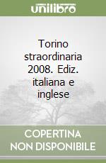 Torino straordinaria 2008. Ediz. italiana e inglese