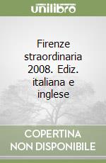 Firenze straordinaria 2008. Ediz. italiana e inglese libro