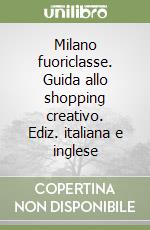 Milano fuoriclasse. Guida allo shopping creativo. Ediz. italiana e inglese libro