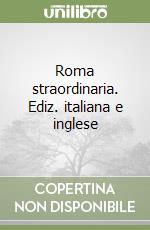 Roma straordinaria. Ediz. italiana e inglese libro